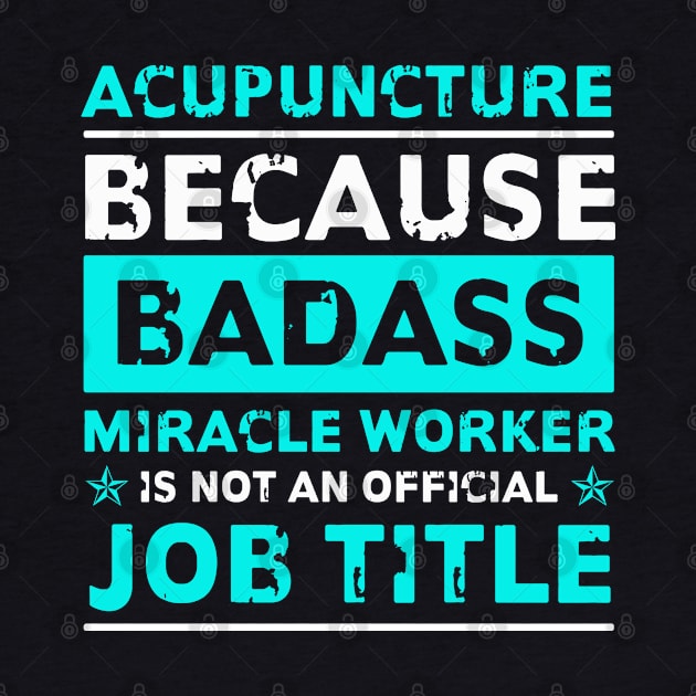 Acupuncture Badass Miracle Worker by caydennelders